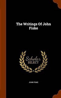 The Writings of John Fiske (Hardcover)