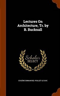 Lectures on Architecture, Tr. by B. Bucknall (Hardcover)
