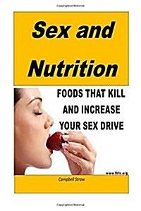 Sex and Nutrition: Strong Nutrition Always Leads to Strong Sexual Health (Paperback)