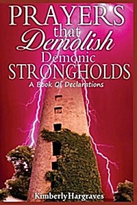 Prayers That Demolish Demonic Strongholds: A Book of Declarations (Paperback)