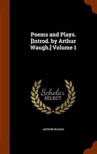 Poems and Plays. [Introd. by Arthur Waugh.] Volume 1 (Hardcover)