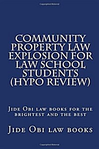 Community Property Law Explosion for Law School Students (Hypo Review): Jide Obi Law Books for the Brightest and the Best (Paperback)