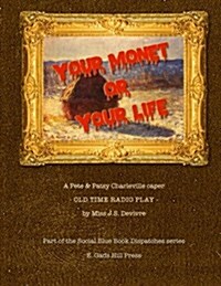 Your Monet or Your Life: A Golden Age Radio Play (Paperback)