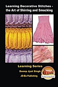 Learning Decorative Stitches - The Art of Shirring and Smocking (Paperback)