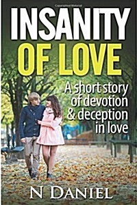 Insanity of Love: A Short Story of Devotion and Deception in Love (Paperback)