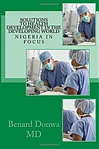 Solutions to Health Development in the Developing World: Nigeria in Focus (Paperback)