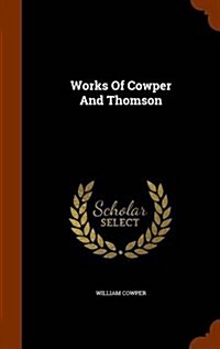 Works of Cowper and Thomson (Hardcover)