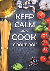 Keep Calm and Cook Cookbook: Blank Recipe Book for Your Favorite Dishes! (Paperback)