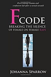Fcode: Breaking the Silence on Female on Female Rape (Paperback)
