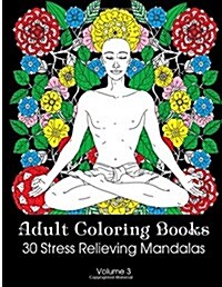 Adult Coloring Books: 30 Stress Relieving Mandalas: (Coloring Books for Adults Volume 3) (Paperback)