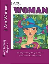 I Am Woman: 50 Empowering Images to Let Your Inner Colors Bloom (Paperback)