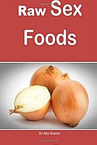 Raw Sex Foods: Raw and Natural Foods for Penis Strength and Power (Paperback)