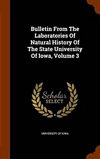 Bulletin from the Laboratories of Natural History of the State University of Iowa, Volume 3 (Hardcover)
