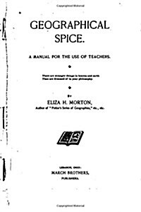 Geographical Spice, a Manual for the Use of Teachers (Paperback)