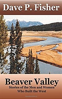 Beaver Valley: Stories of the Men and Women Who Built the West (Paperback)