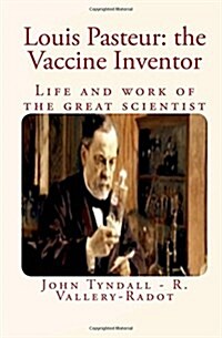 Louis Pasteur: The Vaccine Inventor: Life and Work of the Great Scientist (Paperback)