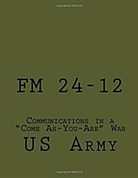 FM 24-12: Communications in a Come As-You-Are War (Paperback)