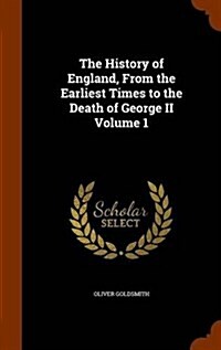 The History of England, from the Earliest Times to the Death of George II Volume 1 (Hardcover)