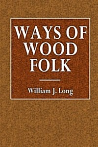 Ways of Wood Folk (Paperback)