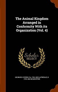 The Animal Kingdom Arranged in Conformity with Its Organization (Vol. 4) (Hardcover)
