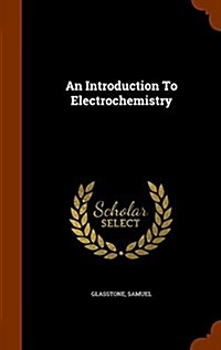 An Introduction to Electrochemistry (Hardcover)