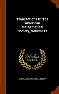 Transactions of the American Mathematical Society, Volume 17 (Hardcover)