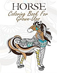 Horse Coloring Book for Grown-Ups: Adult Coloring Book Featuring Horses in Various Designs & Patterns (Paperback)