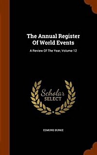The Annual Register of World Events: A Review of the Year, Volume 12 (Hardcover)
