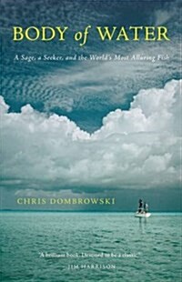 Body of Water: A Sage, a Seeker, and the Worlds Most Alluring Fish (Hardcover)