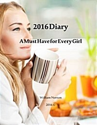 2016 Diary: A Must Have Diary for Every Girl (Paperback)