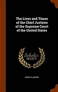 The Lives and Times of the Chief Justices of the Supreme Court of the United States (Hardcover)