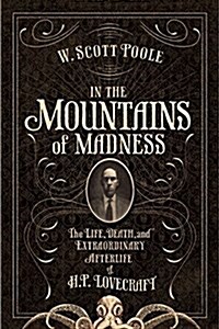 In the Mountains of Madness: The Life and Extraordinary Afterlife of H.P. Lovecraft (Paperback)