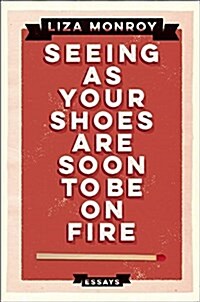 Seeing as Your Shoes Are Soon to Be on Fire: Essays (Paperback)