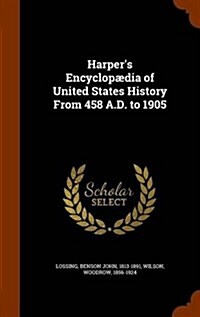 Harpers Encyclop?ia of United States History From 458 A.D. to 1905 (Hardcover)