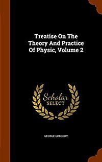 Treatise on the Theory and Practice of Physic, Volume 2 (Hardcover)