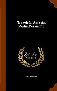 Travels in Assyria, Media, Persia Etc (Hardcover)