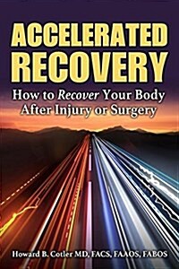 Accelerated Recovery: How to Recover Your Body After Injury or Surgery (Paperback)