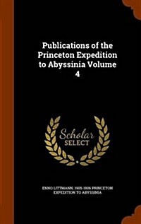 Publications of the Princeton Expedition to Abyssinia Volume 4 (Hardcover)