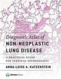 Diagnostic Atlas of Non-Neoplastic Lung Disease: A Practical Guide for Surgical Pathologists (Hardcover)