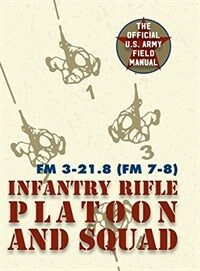 Field Manual FM 3-21.8 (FM 7-8) the Infantry Rifle Platoon and Squad March 2007 (Hardcover, Reprint)