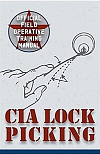 CIA Lock Picking: Field Operative Training Manual (Paperback, Reprint)