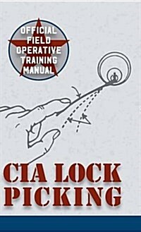 CIA Lock Picking: Field Operative Training Manual (Hardcover, Reprint)