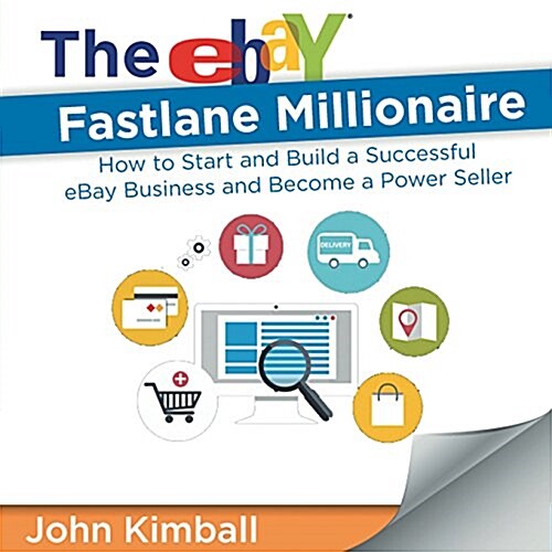 The Ebay Fastlane Millionaire: How to Start and Build a Successful Ebay Business and Become a Power Seller (Paperback)