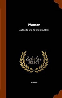 Woman: As She Is, and as She Should Be (Hardcover)