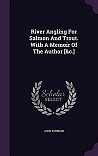River Angling for Salmon and Trout. with a Memoir of the Author [&C.] (Hardcover)