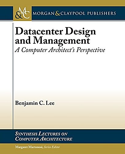 Datacenter Design and Management: A Computer Architects Perspective (Paperback)