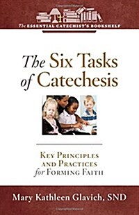 The Six Tasks of Catechesis: Key Principles and Practices for Forming Faith (Paperback)