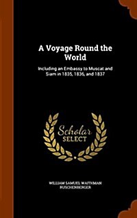 A Voyage Round the World: Including an Embassy to Muscat and Siam in 1835, 1836, and 1837 (Hardcover)