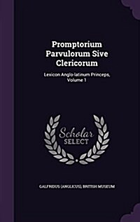 Promptorium Parvulorum Sive Clericorum: Lexicon Anglo-Latinum Princeps, Volume 1 (Hardcover)