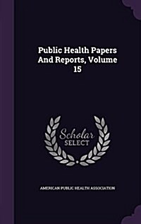 Public Health Papers and Reports, Volume 15 (Hardcover)